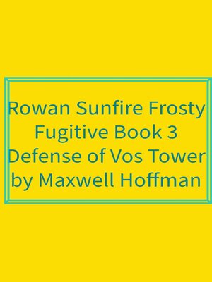 cover image of Rowan Sunfire Frosty Fugitive Book 3 Defense of Vos Tower